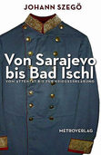 Johann Szegö: Von Sarajevo bis Bad Ischl Johann Szegö: Von Sarajevo bis Bad Ischl