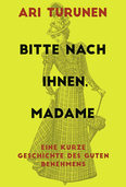 Aki Turunen: Eine kurze Geschichte des guten Benehmens Aki Turunen: Eine kurze Geschichte des guten Benehmens