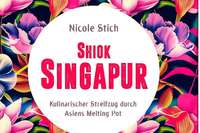 Die Küche Singapurs: Ritt durchs lukullische Paradies Die Küche Singapurs: Ritt durchs lukullische Paradies