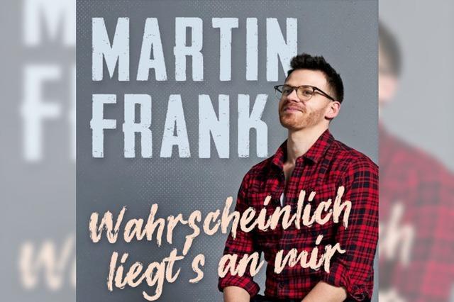 Martin Frank - Wahrscheinlich liegts an mir