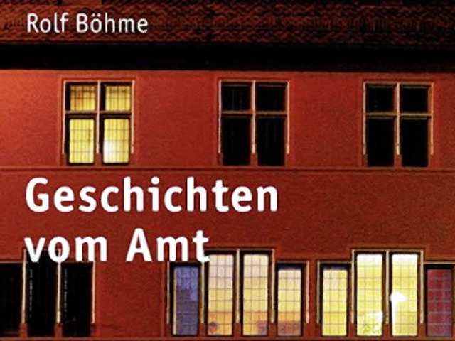 Rolf Bhme:  Geschichten vom Amt. Herd...iburg 2009.  176 Seiten,  14,95  Euro.  | Foto: BZ