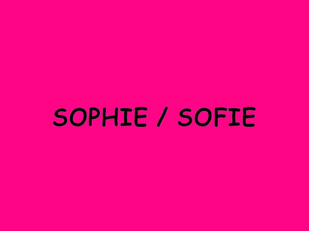 ...Sophie und Sofie.