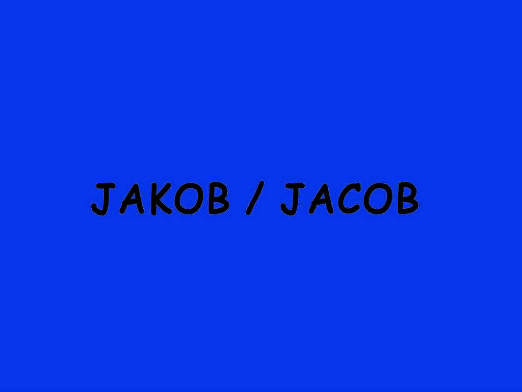Jakob und Jacob teilen sich den 4. Platz mit... Jakob und Jacob teilen sich den 4. Platz mit...