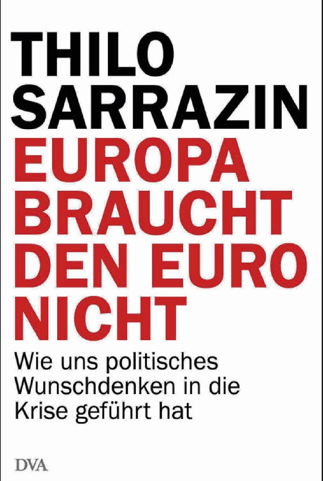 Thilo Sarrazin: Europa braucht den Eur...ch, Mnchen.  464 Seiten.  22,99 Euro.  | Foto: privat