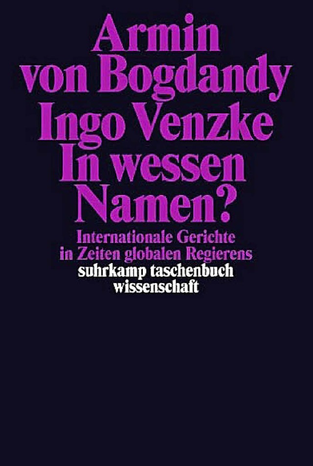 Armin von Bogdandy und Ingo Venzke: In...g, Frankfurt 2014. 384 Seiten, 18 Euro  | Foto: BZ