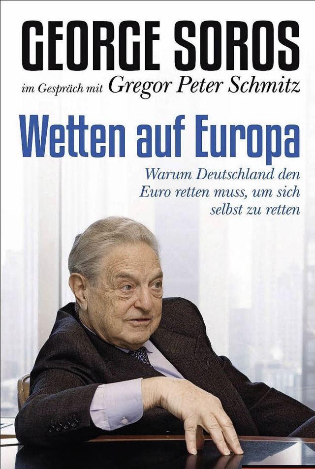 George Soros: Wetten auf Europa. Warum...talt, Mnchen 2014. 192 S., 19,99 Euro  | Foto: privat