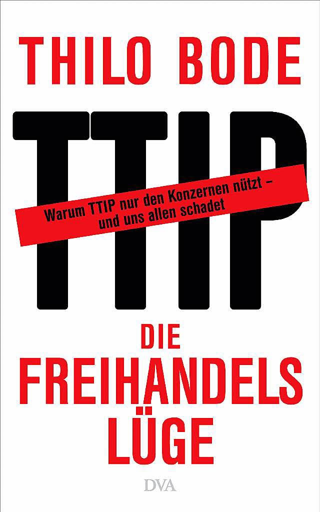 Thilo Bode: Die  Freihandelslge. DVA, Mnchen 2015.  272 Seiten,  14,99 Euro.  | Foto: bz