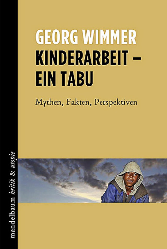 Georg Wimmer: Kinderarbeit &#8211; ein...elbaum, Wien 2015, 290 S., 19,90 Euro.  | Foto: Mandelbaum Verlag