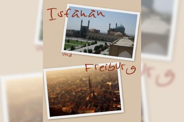 Orient trifft Okzident: Die Stdtepartnerschaft Freiburg - Isfahan