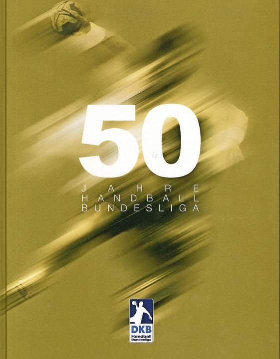 Ein Neues Sachbuch Bietet Ruckblick Auf 50 Jahre Bundesliga Handball 1 Bundesliga Badische Zeitung