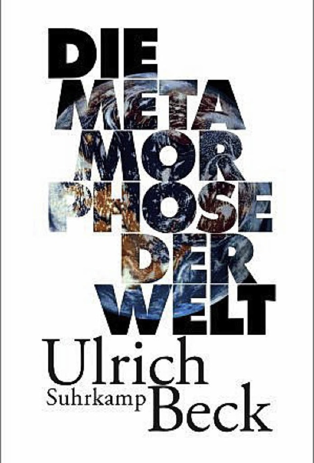 Ulrich Beck: Die Metamorphose der Welt...mp, Berlin 2017. 266 Seiten,  25 Euro.  | Foto: bz