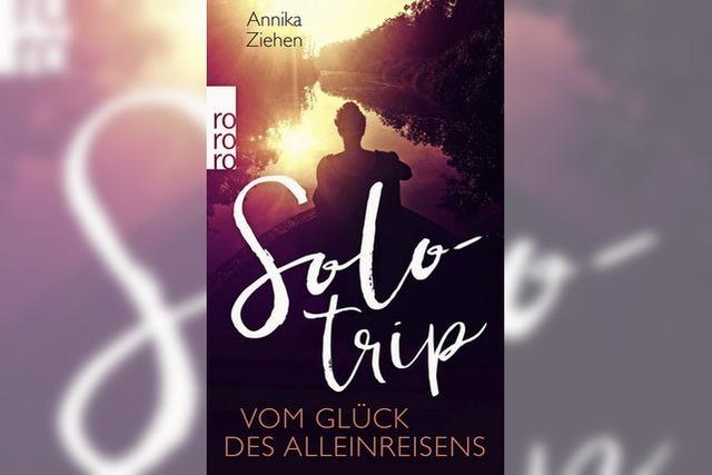 Solotrip: Vom Glck des Alleinreisens