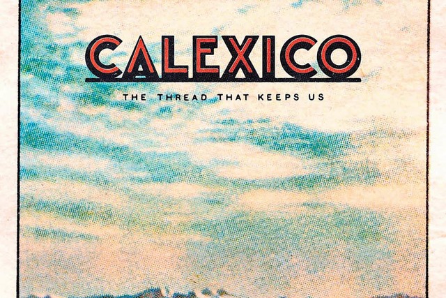 Calexico: The Thread That Keeps Us  | Foto: Cityslang