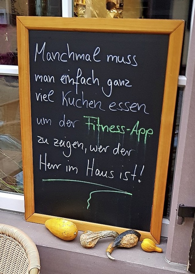 Ein weiser Spruch, gesehen am Caf Mahlwerkk im Westend.  | Foto: Gerhard Walser