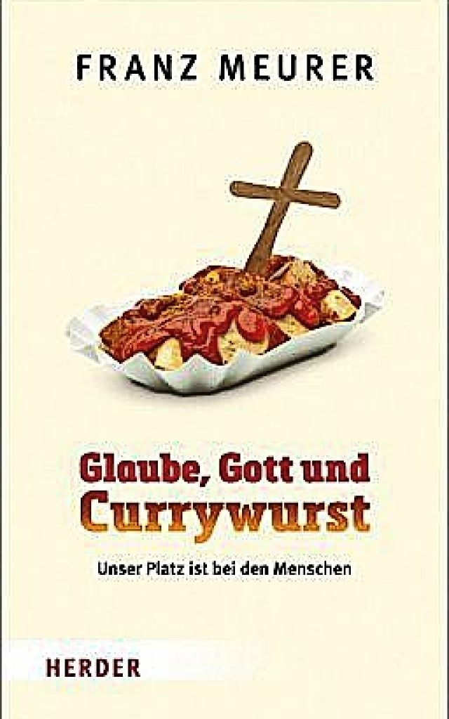 Franz Meurer: Glaube, Gott und Currywu... Freiburg 2020.  208 Seiten,  20 Euro.  | Foto: bz
