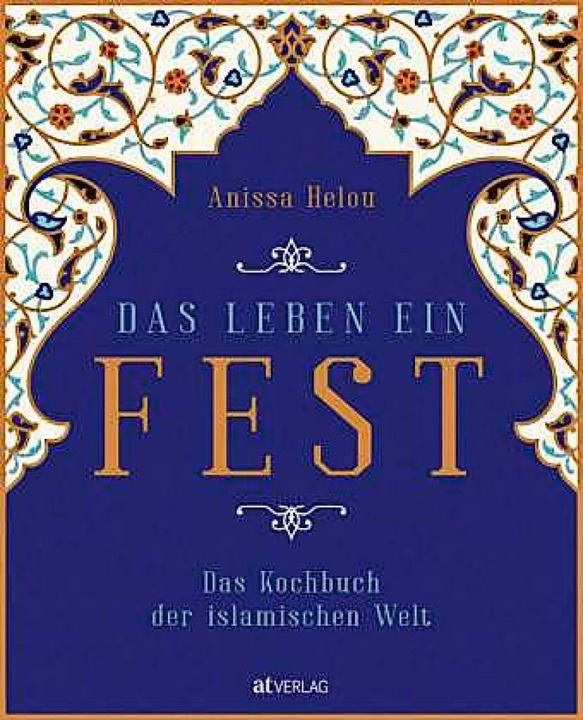 Anissa Helou: Das Leben ein Fest &#821...arau und Mnchen, 544 Seiten, 48 Euro.  | Foto: AT Verlag