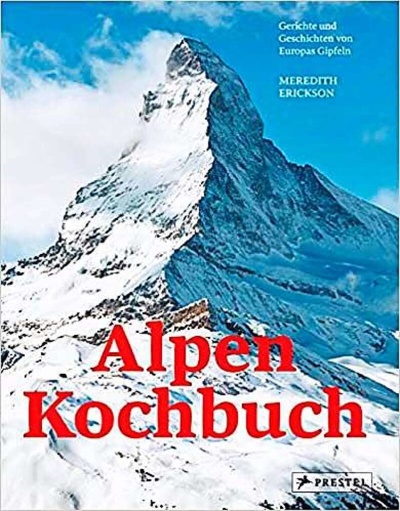 Meredith Erickson: Alpen &#8211; Kochb...r Prestel Verlag,  368 Seiten, 38 Euro  | Foto: Prestel Verlag