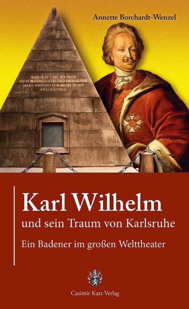 Annette Borchardt-Wenzel: Karl Wilhelm und sein Traum von Karlsruhe.  | Foto: Verlag