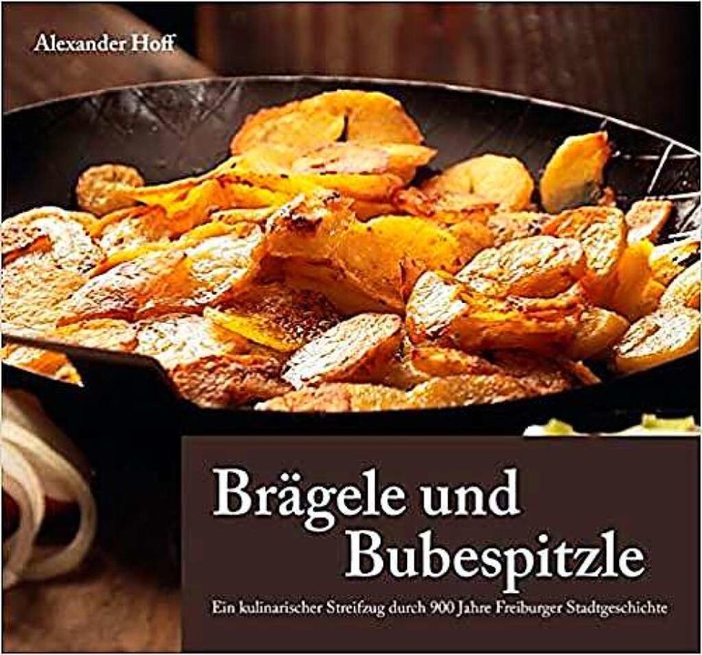 Alexander Hoff: Brägele und Bubespitzl...h 900 Jahre Freiburger Stadtgeschichte  | Foto: Verlag