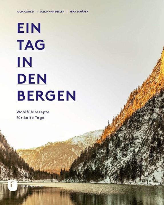 Ein Tag in den Bergen: Wohlfühlrezepte für kalte Tage  | Foto: Thorbecke Verlag