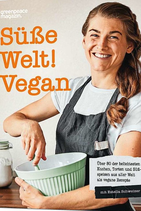 Estella Schweizer: &quot;Süße Welt! Vegan&quot;,  | Foto: Greenpeace Magazin Edition