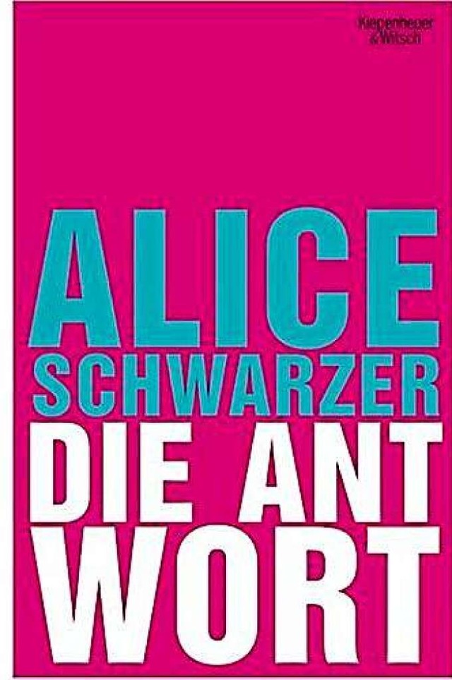 Alice Schwarzer:  Die Antwort.  Verlag..., Kln 2007.  173 Seiten, 17,90  Euro.  | Foto: Buch
