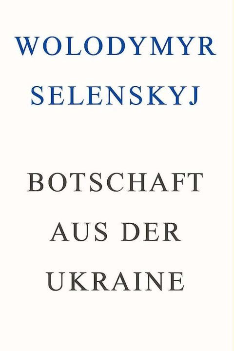 Cover des Buches «Botschaft aus der Ukraine» von Wolodymyr Selenskyj.  | Foto: - (dpa)