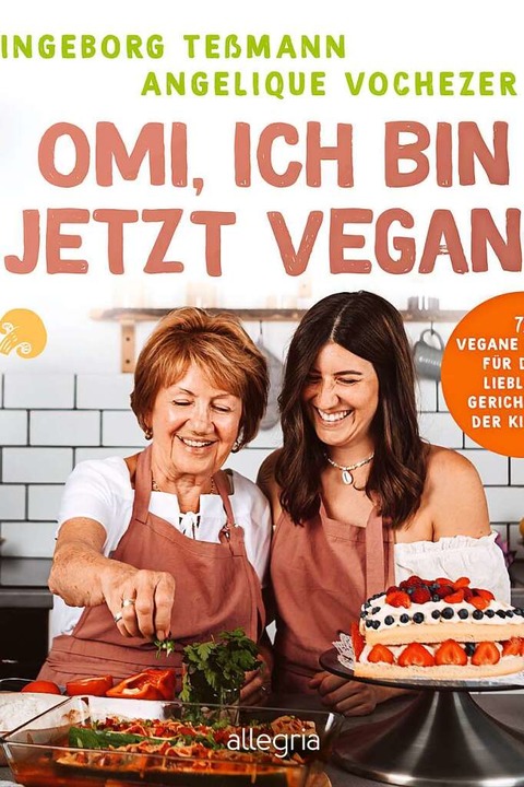 &#8222;Omi, ich bin jetzt vegan&#8220;...ßmann und Angelique Vochezers Kochbuch  | Foto: Ullstein Buchverlage