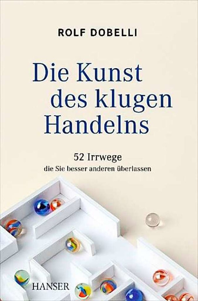 Rolf Dobelli: Die Kunst des klugen Handelns.  | Foto: Verlag