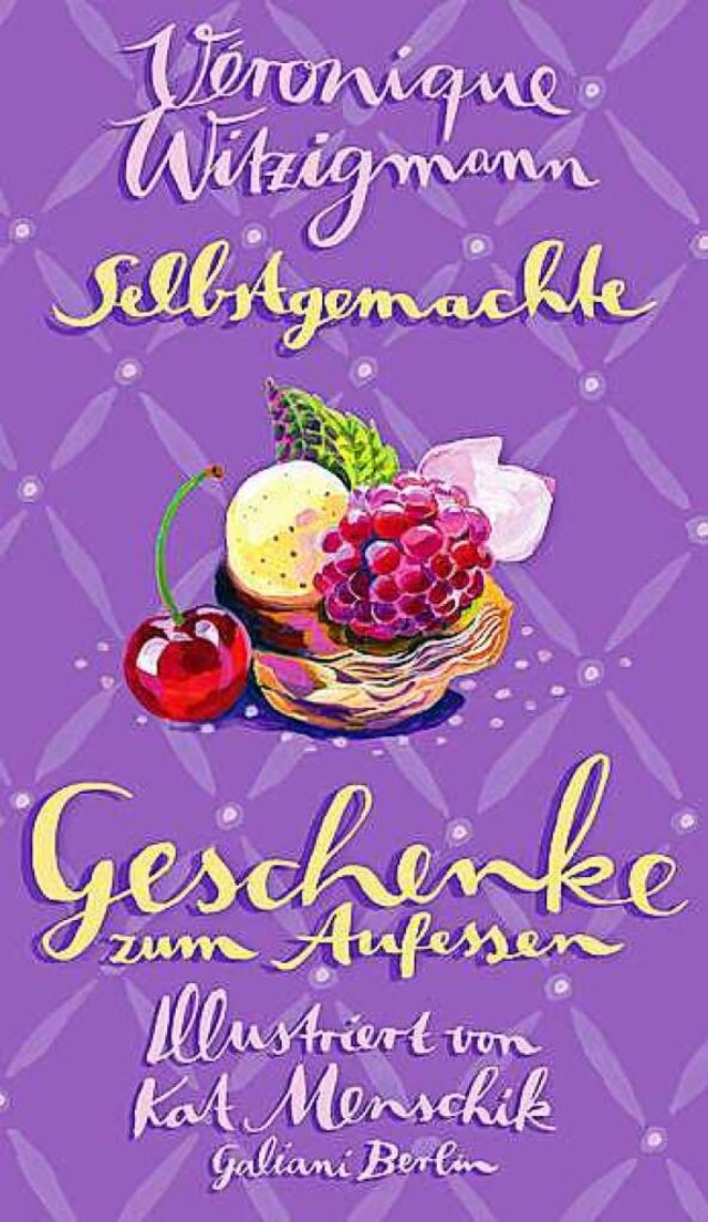 Kat Menschik, Veronique Witzigmann: Selbstgemachte Geschenke zum Aufessen  | Foto: Verlag Galiani