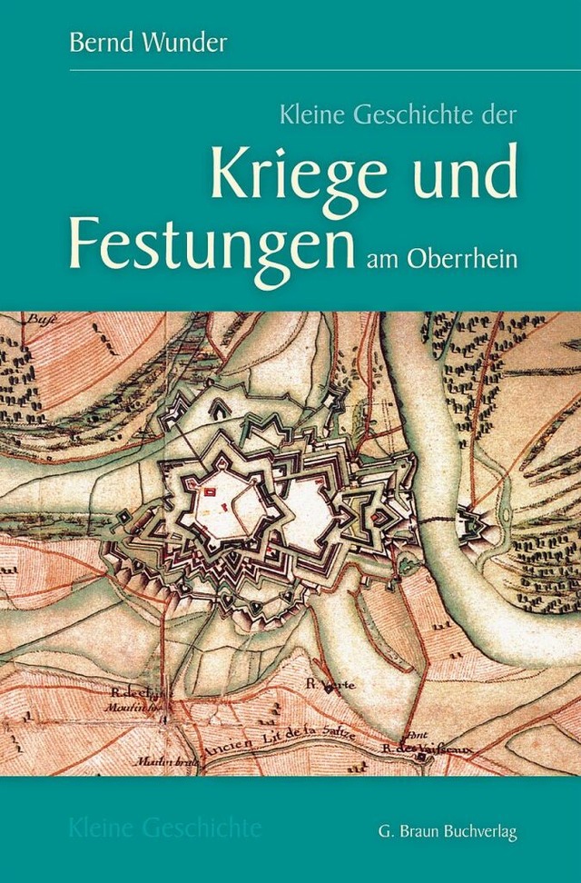 Bernd Wunder: Kleine Geschichte der Kr...Festungen am Oberrhein 1630&#8211;1945  | Foto: BZ