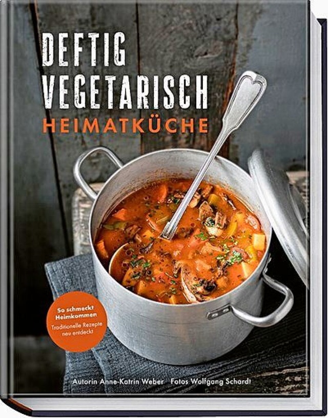 &#8222;Deftig vegetarisch &#8211; Heimatkche&#8220;  | Foto: Becker Joest Volk Verlag