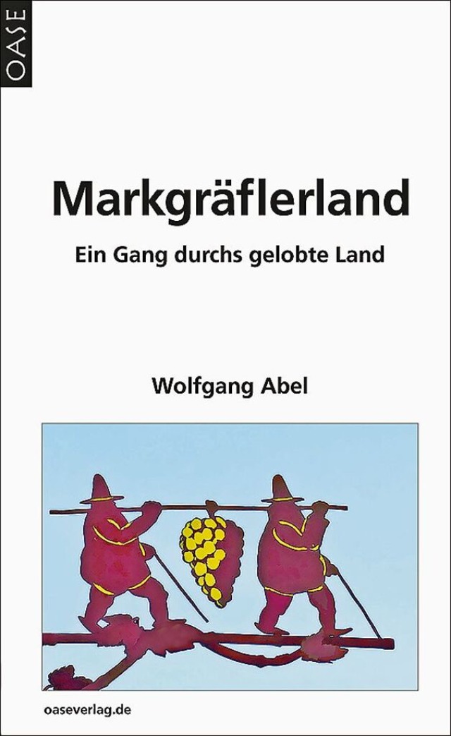 Wolfgang Abel: Markgrflerland &#8211; ein Gang durch das gelobte Land.  | Foto: Oase Verlag