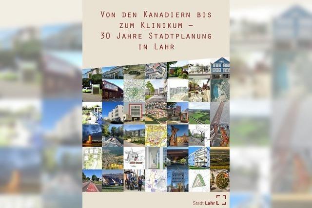 Von den Kanadiern bis zum Klinikum - Broschüre zeigt die Lahrer Stadtentwicklung über 30 Jahre